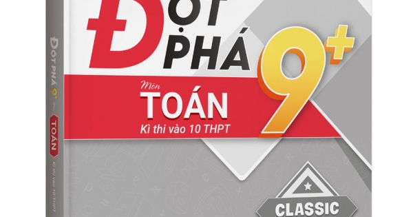 Đột Phá 9 Môn Toán Kì Thi Vào 10 THPT (Classic)