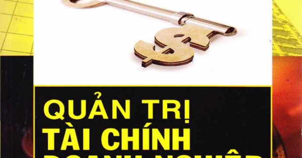 Quản Trị Tài Chính Doanh Nghiệp - Hệ Thống Câu Hỏi Trắc Nghiệm Bài Tập Và Đáp Án