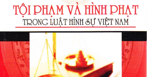 Tìm Hiểu Tội Phạm Và Hình Phạt Trong Luật Hình Sự Việt Nam