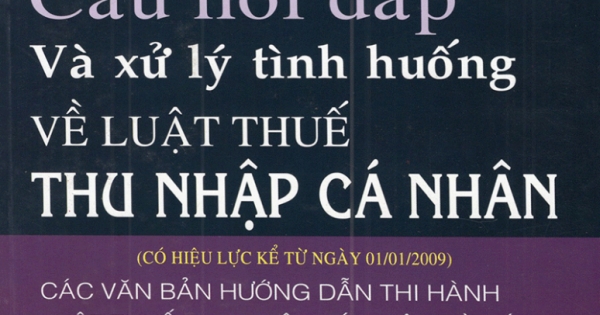 215 Câu Hỏi Đáp Và Xử Lý Tình Huống Về Luật Thuế Thu Nhập Cá Nhân