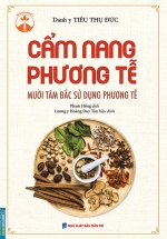 Cẩm Nang Phương Tễ - Mười Tâm Đắc Sử Dụng Phương Tễ