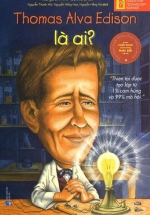 Bộ Sách Chân Dung Những Người Thay Đổi Thế Giới - Thomas Alva Edison Là Ai?