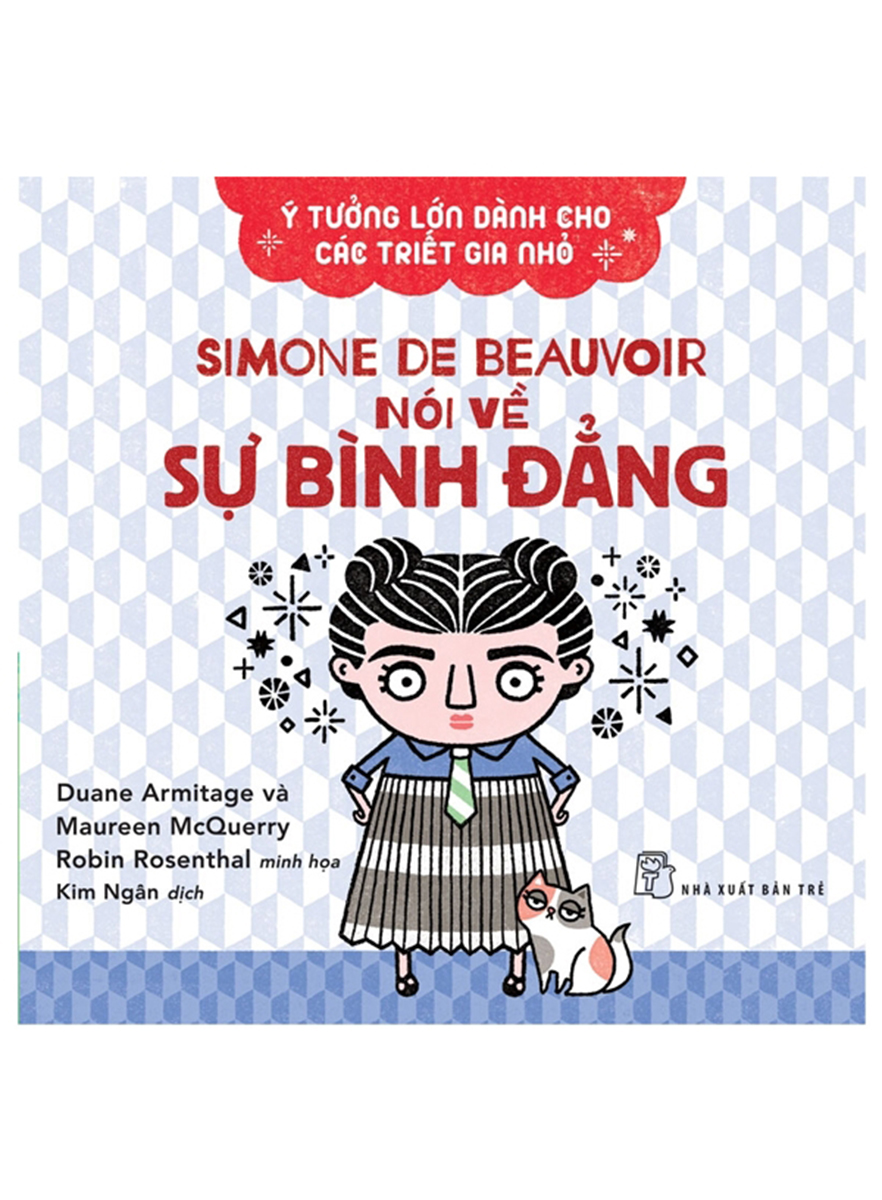 Ý Tưởng Lớn Dành Cho Các Triết Gia Nhỏ - Simone De Beauvoir Nói Về Sự Bình Đẳng