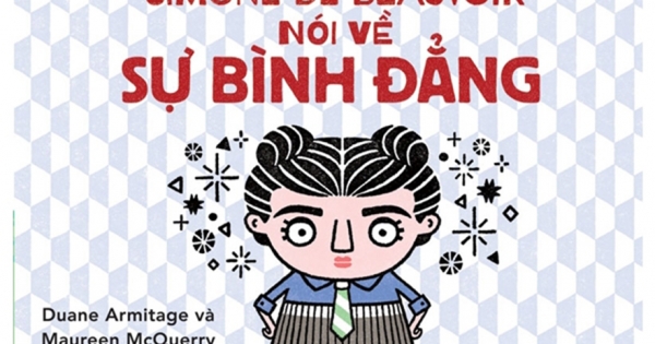 Ý Tưởng Lớn Dành Cho Các Triết Gia Nhỏ - Simone De Beauvoir Nói Về Sự Bình Đẳng