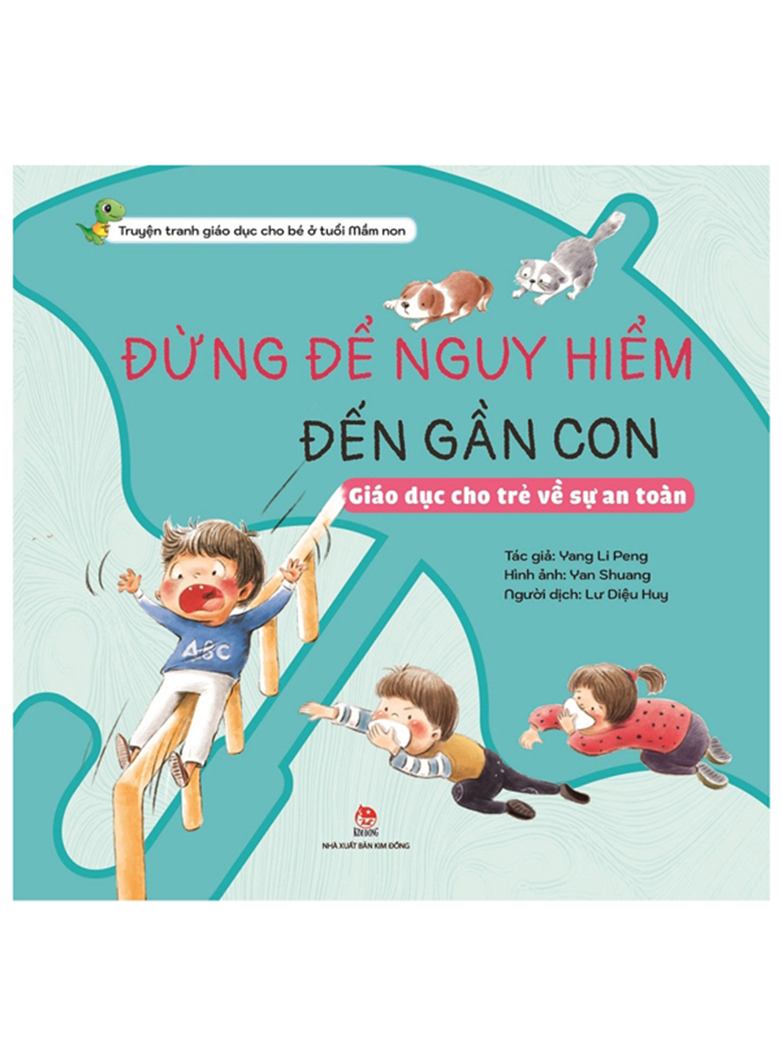 Khôn Lớn Mỗi Ngày: Đừng Để Nguy Hiểm Đến Gần Con - Giáo Dục Cho Trẻ Về Sự An Toàn
