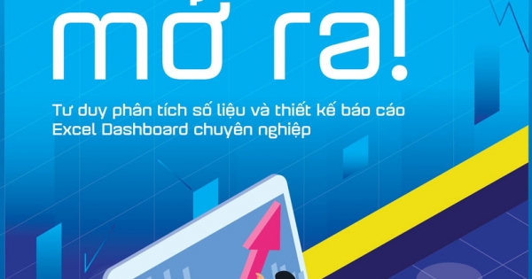 Số Ơi, Mở Ra! - Tư Duy Phân Tích Số Liệu Và Thiết Kế Báo Cáo Excel Dashboard Chuyên Nghiệp