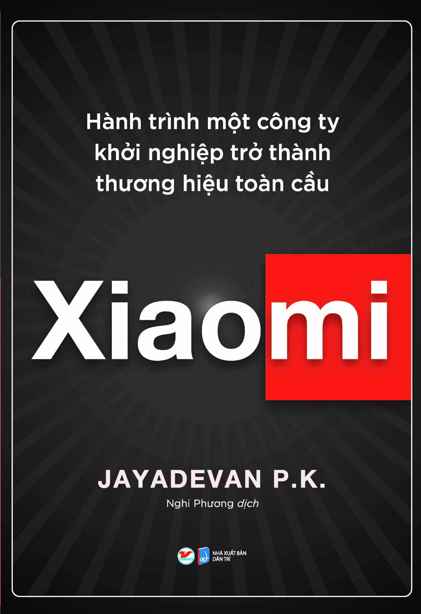 Xiaomi - Hành Trình Một Công Ty Khởi Nghiệp Trở Thành Thương Hiệu Toàn Cầu