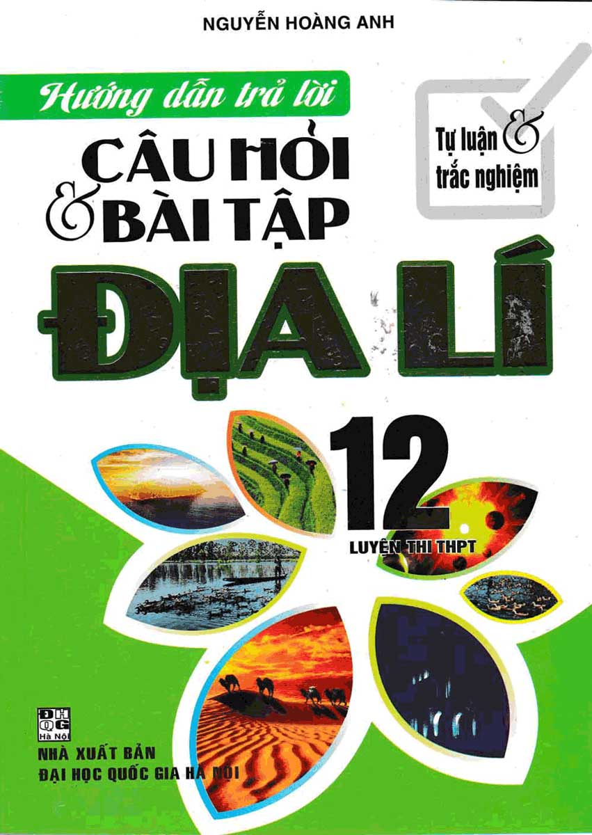 Hướng Dẫn Trả Lời Câu Hỏi Và Bài Tập Địa Lí 12 Luyện Thi THPT - Tự Luận Và Trắc Nghiệm