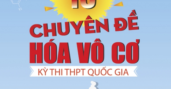 Chinh Phục 10 Chuyên Đề Hóa Vô Cơ Kì Thi THPT Quốc Gia