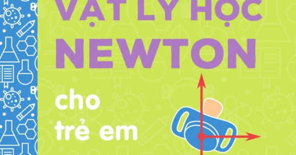 Bộ Sách Vỡ Lòng Về Khoa Học - Vật Lý Học Newton Cho Trẻ Em