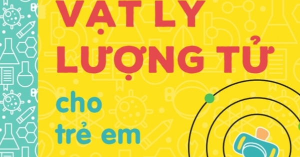 Bộ Sách Vỡ Lòng Về Khoa Học - Vật Lý Lượng Tử Cho Trẻ Em