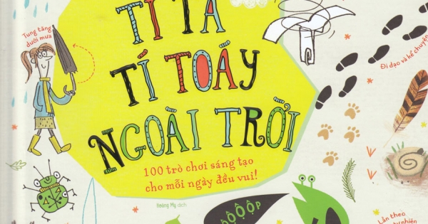 Never Get Bored - Tí Ta Tí Toáy Ngoài Trời - 100 Trò Chơi Sáng Tạo Cho Mỗi Ngày Đều Vui!