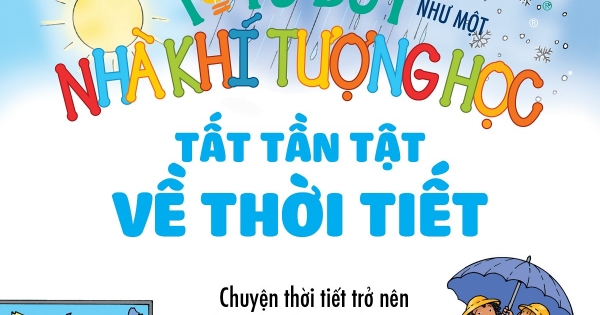 Tớ Tư Duy Như Một Nhà Khí Tượng Học - Tất Tần Tật Về Thời Tiết
