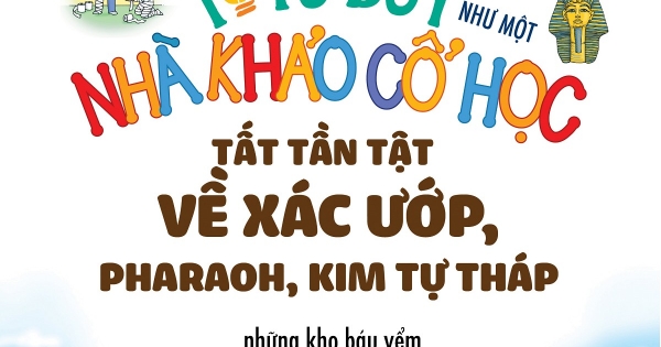 Tớ Tư Duy Như Một Nhà Khảo Cổ Học - Tất Tần Tật Về Pharaoh, Xác Ướp, Kim Tự Tháp