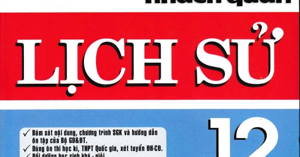 Kiến Thức Trọng Tâm & Câu Hỏi Trắc Nghiệm Khách Quan Lịch Sử 12 - Mới