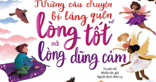 Những Câu Chuyện Bị Lãng Quên Về Lòng Tốt Và Lòng Dũng Cảm