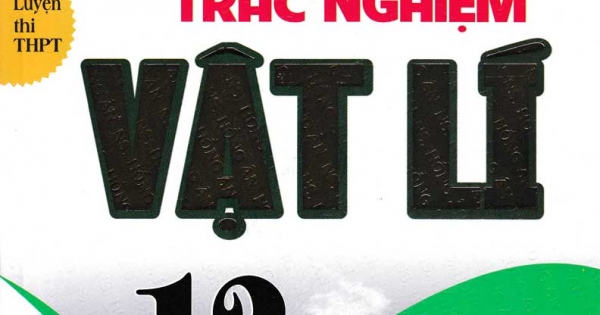 Giải Chi Tiết 800 Bài Tập Trắc Nghiệm Vật Lí 12