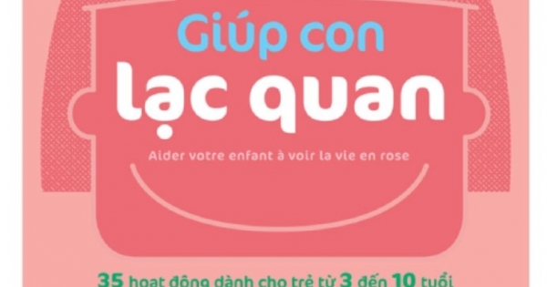 Giúp Con Lạc Quan - 35 Hoạt Động Dành Cho Trẻ Từ 3 Đến 10 Tuổi