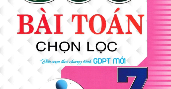 500 Bài Toán Chọn Lọc Lớp 7 (Dùng Chung Cho Các Bộ SGK Hiện Hành)
