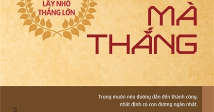 Không Đánh Mà Thắng - Chiến Lược Cạnh tranh lấy Nhỏ Thắng Lớn