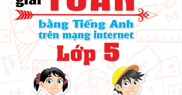 Chinh phục 30 Bộ Đề Thi Violympic Giải Toán Bằng Tiếng Anh Trên Mạng Internet Lớp 5
