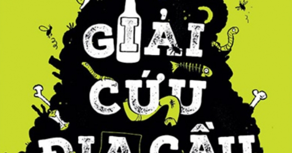 Giải Cứu Địa Cầu - 50 Cách Giảm Lượng Rác Thải Và Cứu Thế Giới