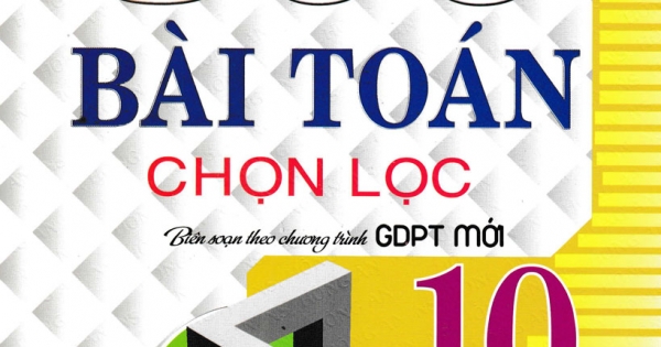 500 Bài Toán Chọn Lọc Lớp 10 (Dùng Chung Cho Các Bộ SGK Hiện Hành)