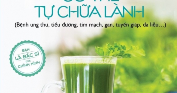 Nước Ép Trị Liệu Và Chế Độ Ăn Theo Phương Pháp Cơ Thể Tự Chữa Lành