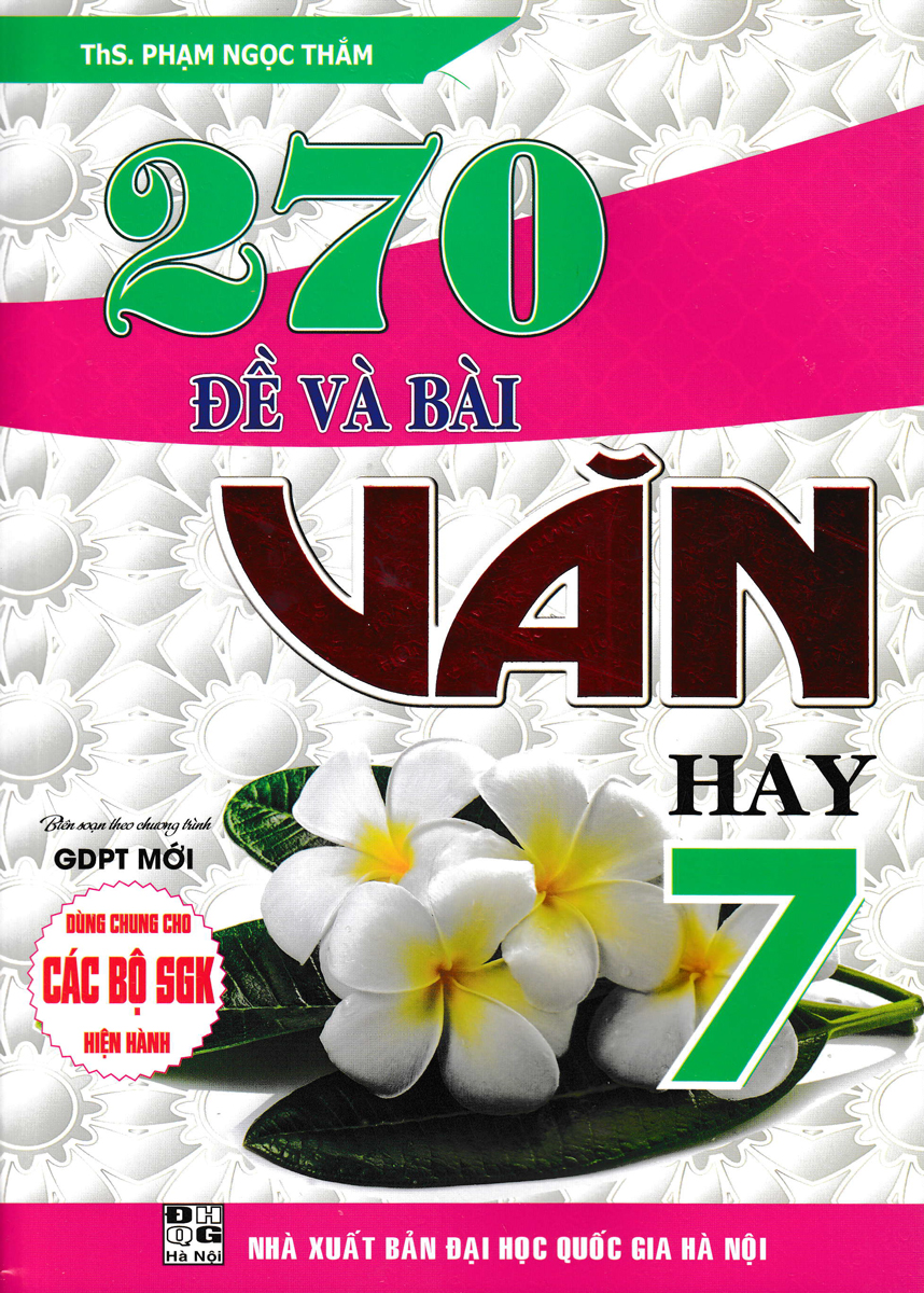 270 Đề Và Bài Văn Hay 7 (Dùng Chung Cho Các Bộ Sgk Hiện Hành)