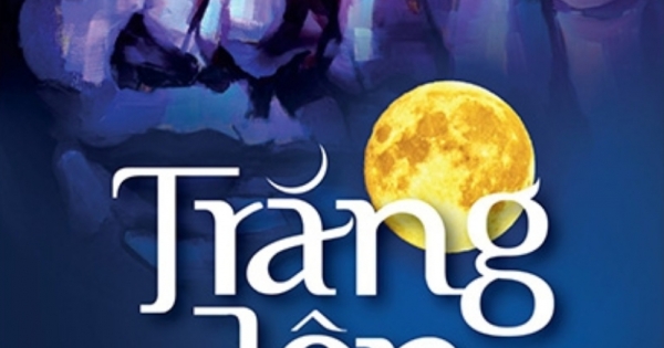Trăng Lên - Tiểu Thuyết Viết Về Cuộc Chiến Tranh Vệ Quốc Vĩ Đại Của Dân Tộc
