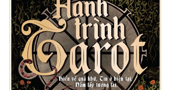 Hành Trình Tarot - Hiểu Về Quá Khứ, Tin Ở Hiện Tại, Nắm Lấy Tương Lai