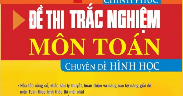 Cấp Tốc Chinh Phục Đề Thi Trắc Nghiệm Môn Toán-Chuyên Đề Hình Học