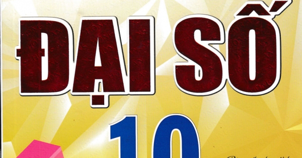 Phương Pháp Giải Các Chủ Đề Căn Bản Đại Số 10 (Biên Soạn Theo Chương Trình GDPT Mới)