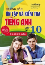 Hướng Dẫn Ôn Tập Và Kiểm Tra Tiếng Anh Lớp 10 Tập 2