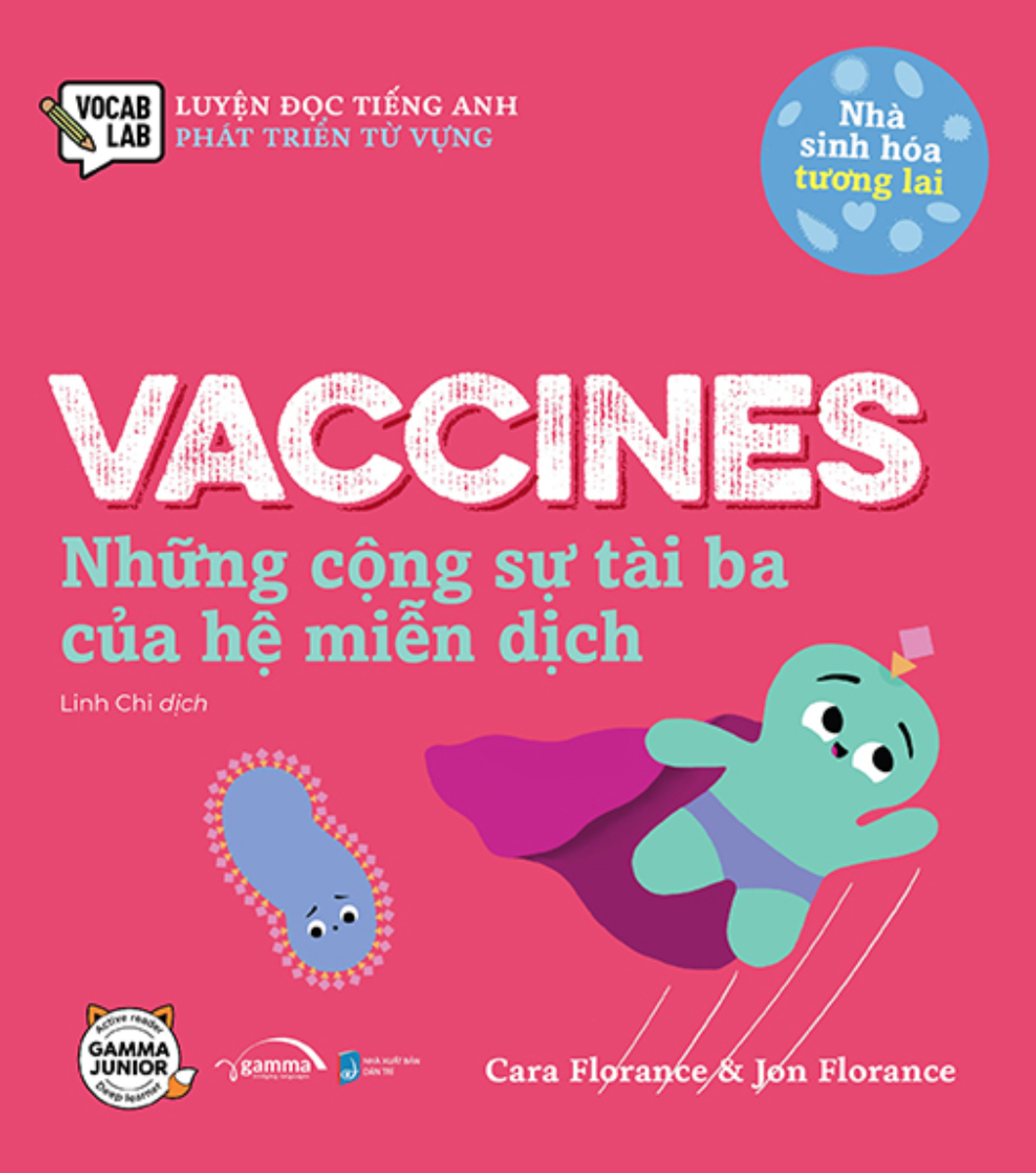 Nhà Sinh Hóa Tương Lai - Vaccines - Những Cộng Sự Tài Ba Của Hệ Miễn Dịch