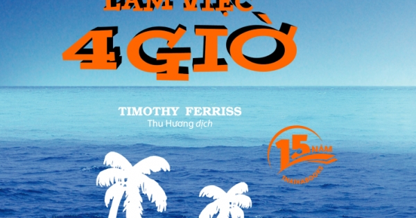 Tuần Làm Việc 4 Giờ (Phiên Bản Sinh Nhật 15 Năm ThaihaBooks)