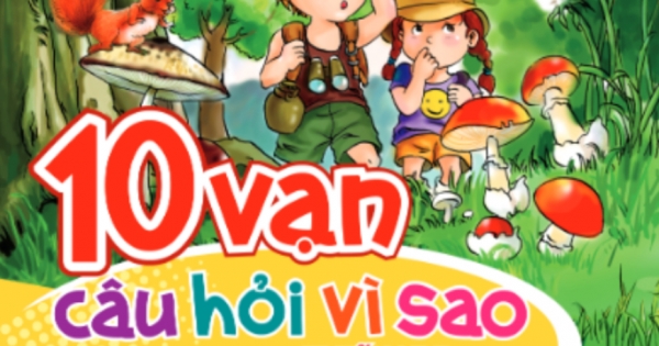 10 Vạn Câu Hỏi Vì Sao - Cây Cỏ, Lá Và Hoa