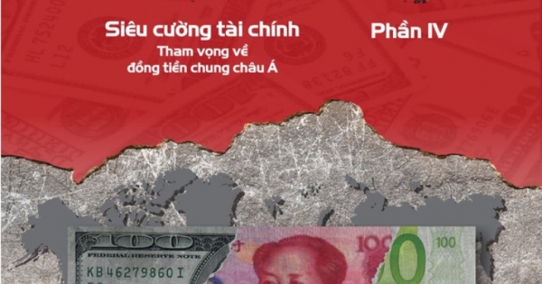 Chiến Tranh Tiền Tệ - Siêu Cường Về Tài Chính - Tham Vọng Về Đồng Tiền Chung Châu Á (Phần IV)