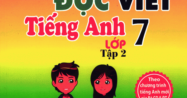 Luyện Nghe Nói Đọc Viết Tiếng Anh Lớp 7 - Tập 2 - Kèm CD