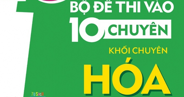 Giải Thích Bộ Đề Thi Vào 10 Chuyên - Khối Chuyên Hóa