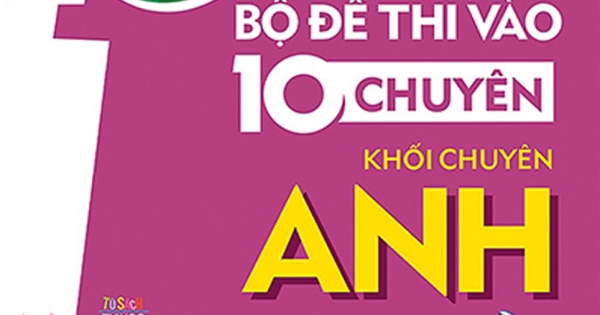 Giải Thích Bộ Đề Thi Vào 10 Chuyên - Khối Chuyên Anh