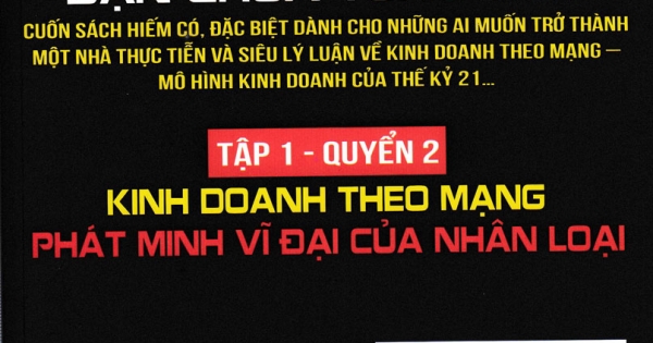 Bạn Biết Gì Về Điều Bạn Chưa Từng Biết - Tập 1 Quyển 2: Kinh Doanh Theo Mạng Phát Minh Vĩ Đại Của Nhân Loại