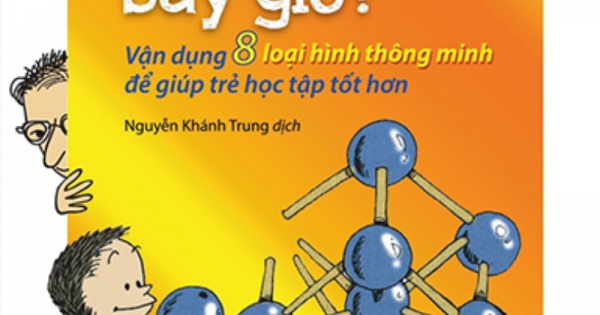 Học Thế Nào Bây Giờ? - Vận Dụng 8 Loại Hình Thông Minh Để Giúp Trẻ Học Tập Tốt Hơn