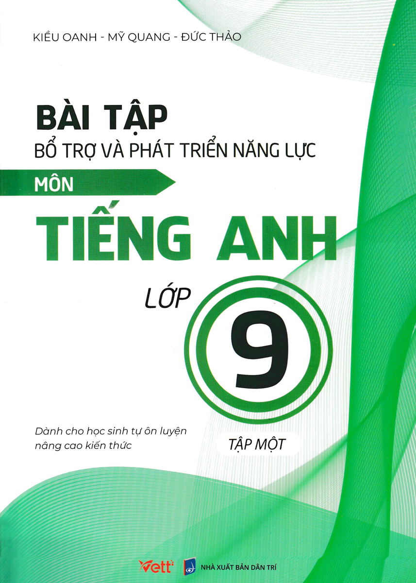 Bài Tập Bổ Trợ Và Phát Triển Năng Lực Môn Tiếng Anh Lớp 9 - Tập 1 (Dành Cho Học Sinh Tự Ôn Luyện Nâng Cao Kiến Thức)