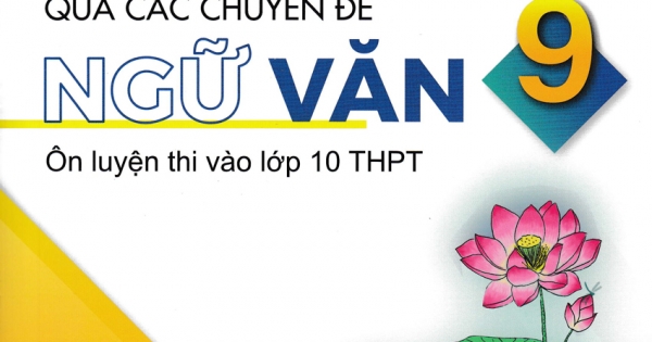 Đột Phá Tư Duy Qua Các Chuyên Đề Ngữ Văn 9 - Ôn Luyện Thi Vào Lớp 10 THPT