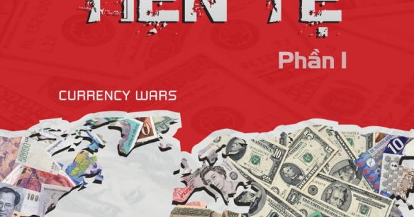Chiến Tranh Tiền Tệ - Ai Thực Sự Là Người Giàu Nhất Thế Giới? (Phần I)