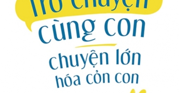 Trò Chuyện Cùng Con - Chuyện Lớn Hóa Chuyện Cỏn Con