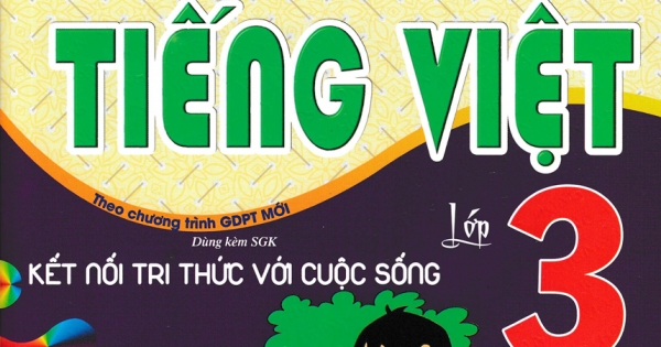 Bộ Đề Kiểm Tra Môn Tiếng Việt Lớp 3 (Dùng Kèm SGK Kết Nối Tri Thức Với Cuộc Sống)