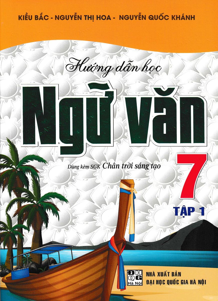 Hướng Dẫn Học Ngữ Văn Lớp 7 - Tập 1 (Dùng Kèm Sgk Chân Trời Sáng Tạo)