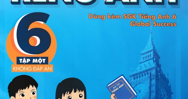 Bài Tập Tiếng Anh 6 - Tập 1 - Không Đáp Án (Dùng Kèm SGK Tiếng Anh 6 Global Success)